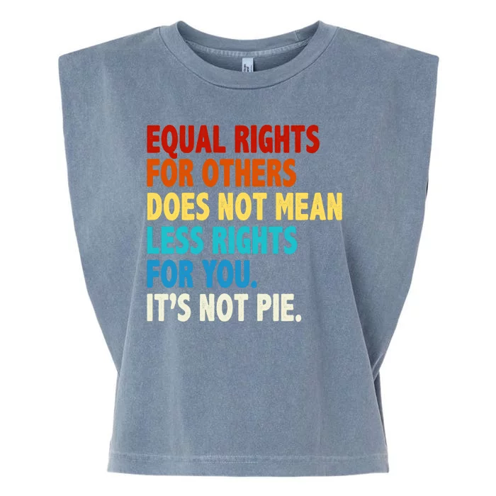 Equal Rights For Other Does Not Mean Less Rights For You It's Not Pie Garment-Dyed Women's Muscle Tee