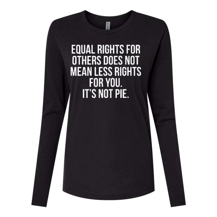 Equal Rights For Others Does Not Mean Less Rights For You It's Not Pie Womens Cotton Relaxed Long Sleeve T-Shirt