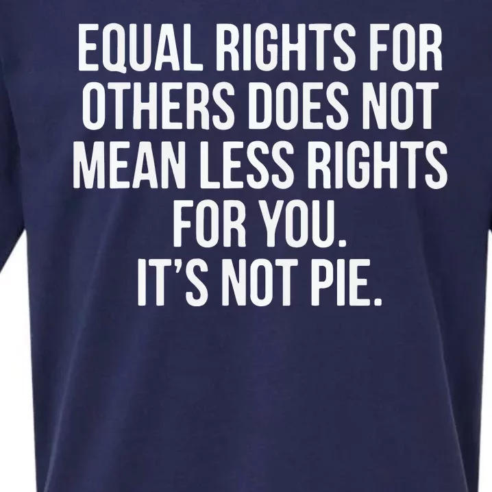 Equal Rights For Others Does Not Mean Less Rights For You It's Not Pie Sueded Cloud Jersey T-Shirt