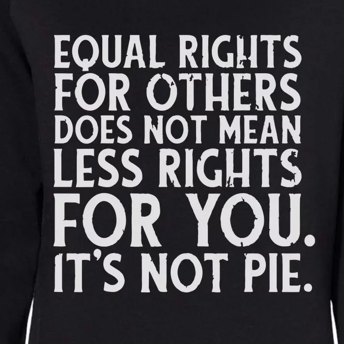 Equal Rights For Others It's Not Pie | Equality Tee Womens California Wash Sweatshirt