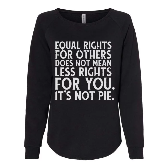 Equal Rights For Others It's Not Pie | Equality Tee Womens California Wash Sweatshirt