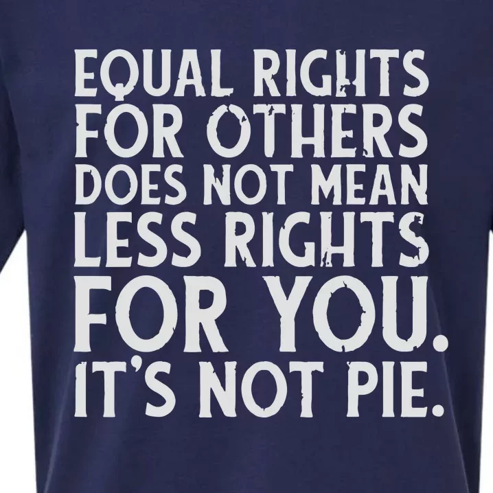 Equal Rights For Others It's Not Pie | Equality Tee Sueded Cloud Jersey T-Shirt