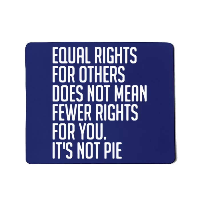 Equal Rights For Others Does Not Mean Less Rights For You Mousepad