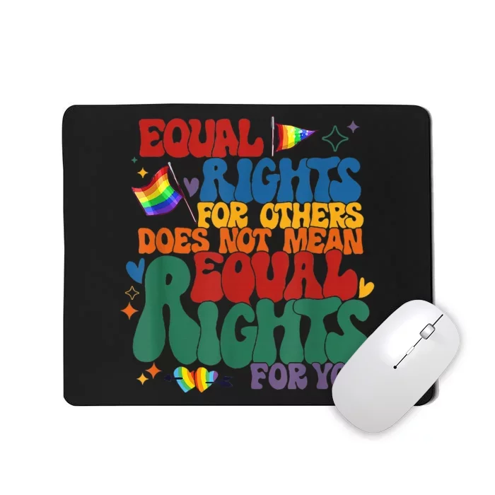 Equal Rights For Others Does Not Mean Fewer Rights For You Mousepad