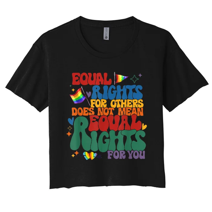 Equal Rights For Others Does Not Mean Fewer Rights For You Women's Crop Top Tee