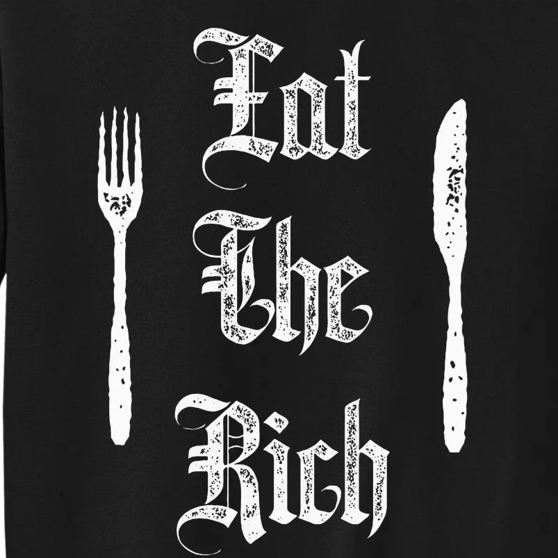 Eat Rich Funny Anarchist Revolution Anti Poverty Tall Sweatshirt