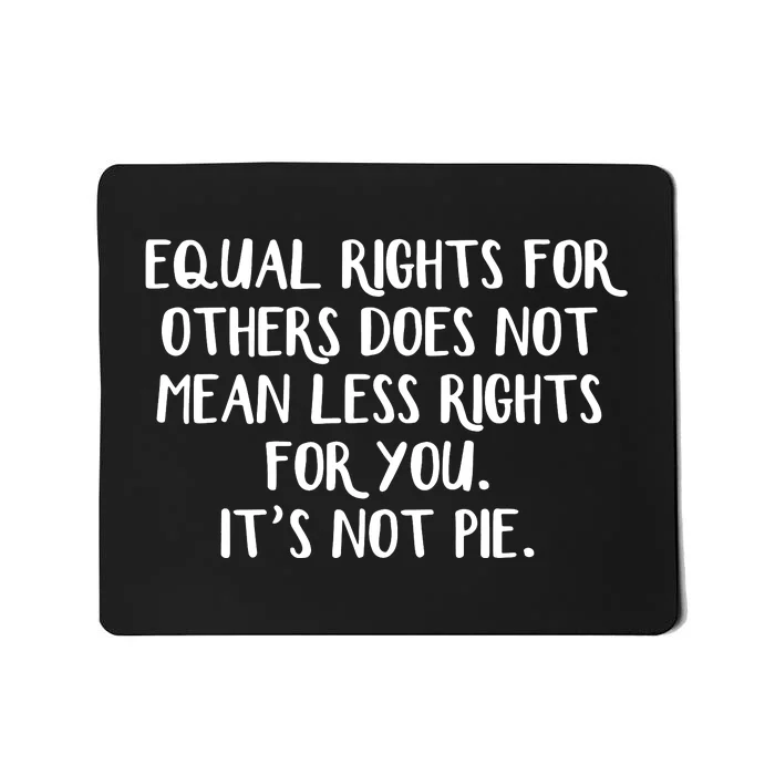 Equal Rights For Others Does Not Mean Less Rights For You Mousepad