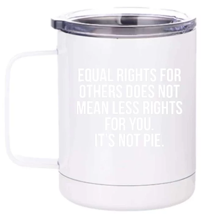 Equal Rights For Others It's Not Pie | Equality Tee Front & Back 12oz Stainless Steel Tumbler Cup