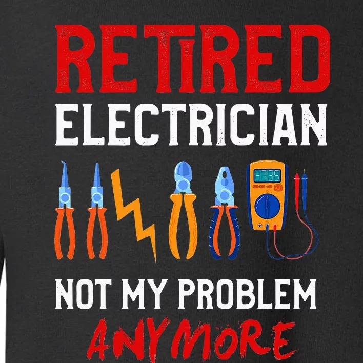 Electrician Retirement Gift Funny Retired Electrician Toddler Sweatshirt