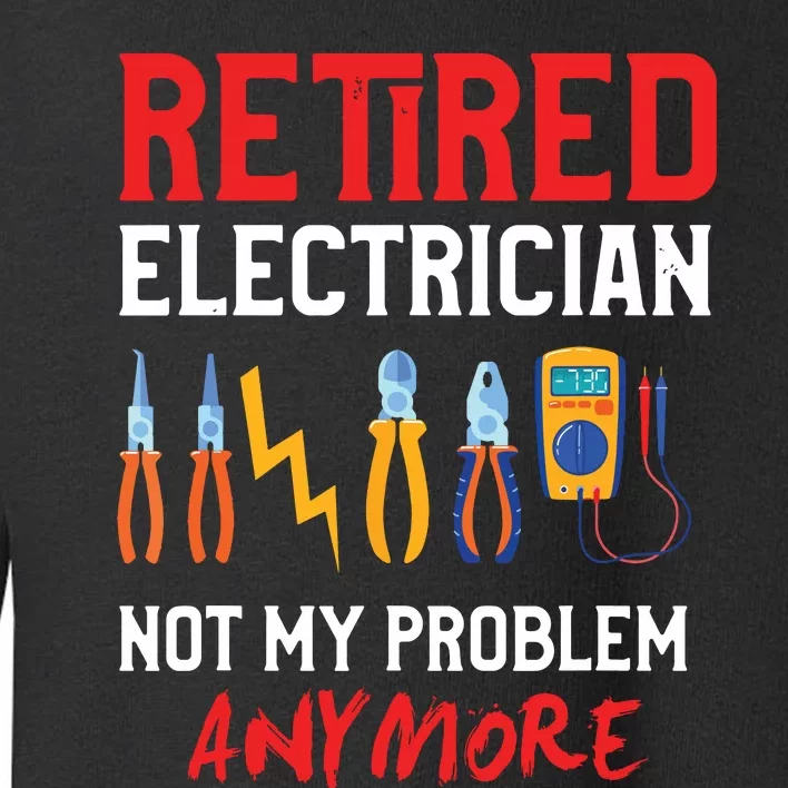 Electrician Retirement Gift Funny Retired Electrician Toddler Sweatshirt