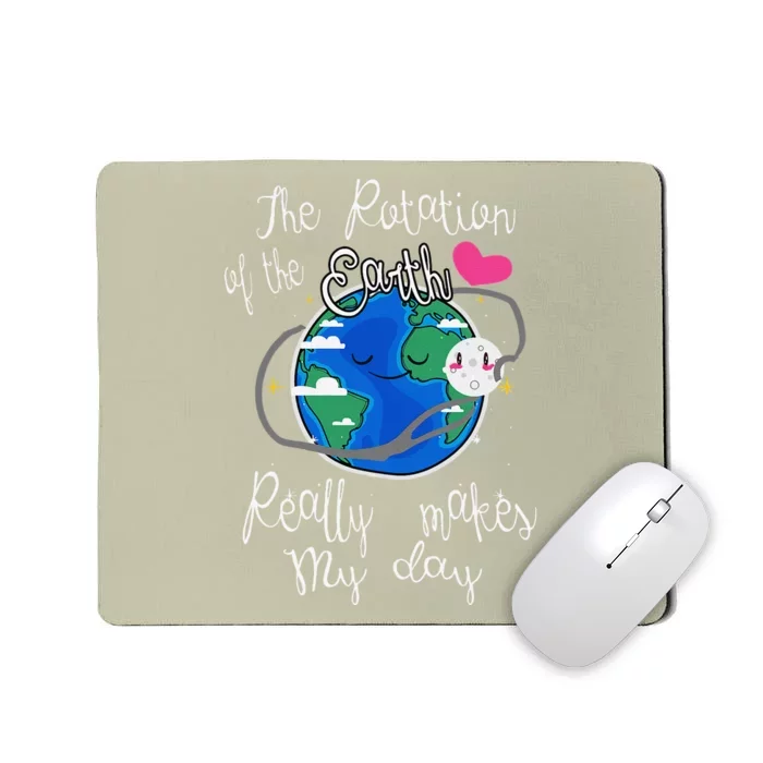 Earth Rotation Makes My Day Fun Mousepad