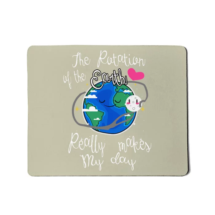 Earth Rotation Makes My Day Fun Mousepad