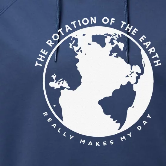 Earth Rotation Makes My Day Science Humor Funny Teacher Gift Performance Fleece Hoodie