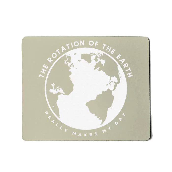 Earth Rotation Makes My Day Science Humor Funny Teacher Gift Mousepad