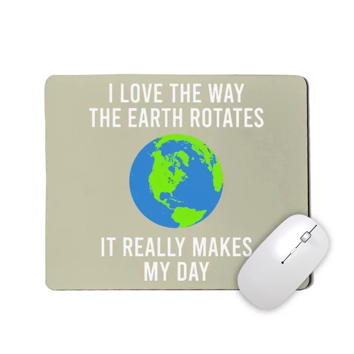 Earth Rotation Makes My Day Science Space Physics Good Joke Mousepad