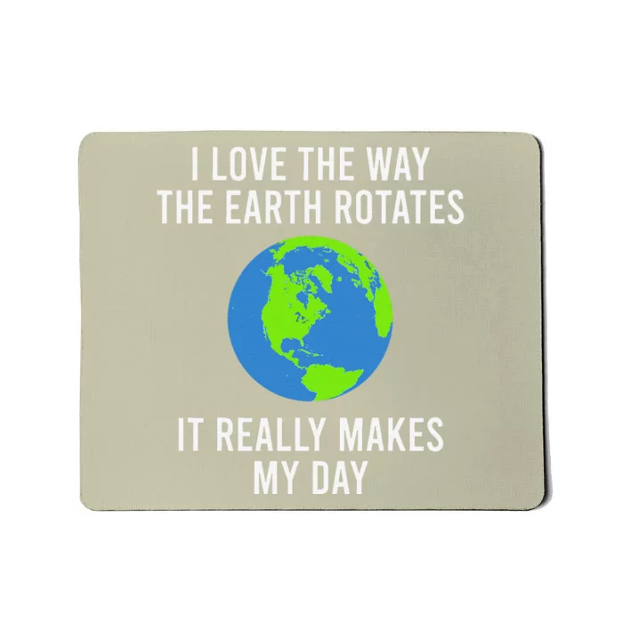 Earth Rotation Makes My Day Science Space Physics Good Joke Mousepad