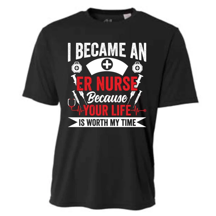 Emergency Room Nurse Your Life Is Worth My Time Er Nurse Gift Cooling Performance Crew T-Shirt