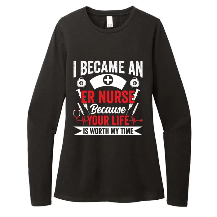 Emergency Room Nurse Your Life Is Worth My Time Er Nurse Gift Womens CVC Long Sleeve Shirt