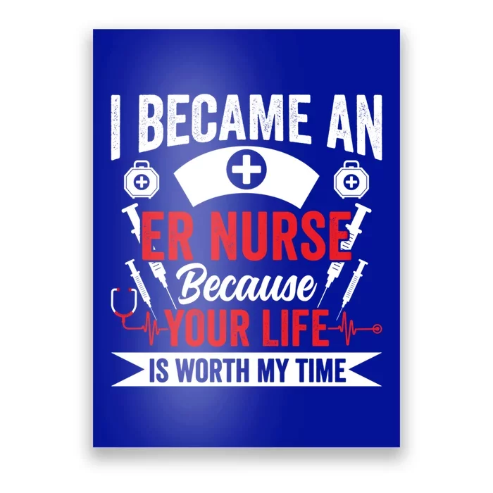 Emergency Room Nurse Your Life Is Worth My Time Er Nurse Gift Poster