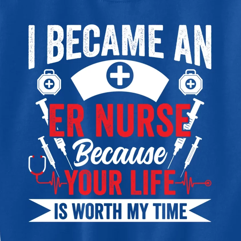 Emergency Room Nurse Your Life Is Worth My Time Er Nurse Gift Kids Sweatshirt