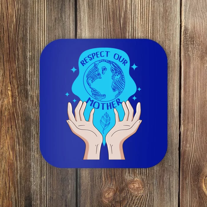 Earth Respect Our Mother Gift For Earth Lover Earth Environm Great Gift Coaster