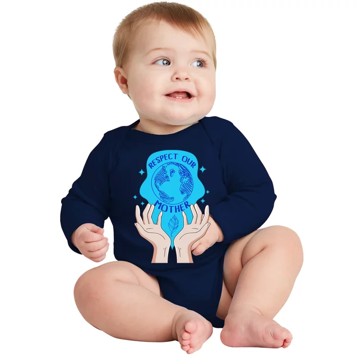 Earth Respect Our Mother Gift For Earth Lover Earth Environm Great Gift Baby Long Sleeve Bodysuit