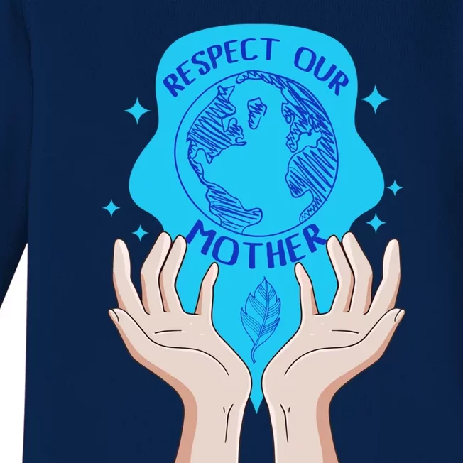 Earth Respect Our Mother Gift For Earth Lover Earth Environm Great Gift Baby Long Sleeve Bodysuit