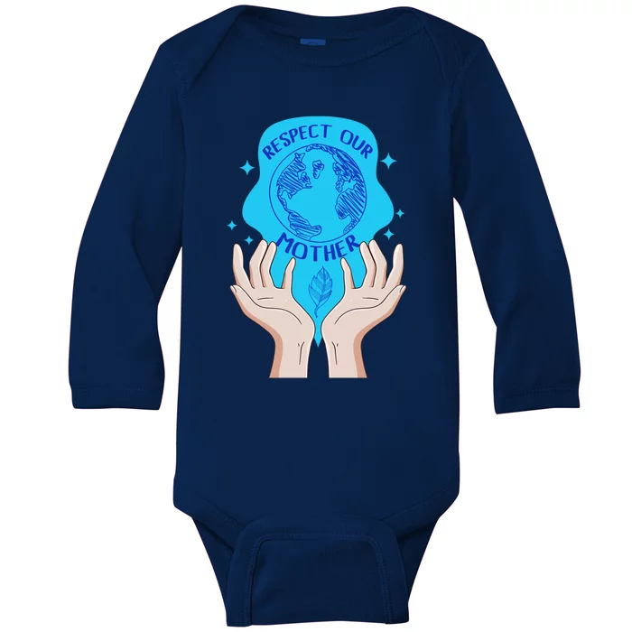 Earth Respect Our Mother Gift For Earth Lover Earth Environm Great Gift Baby Long Sleeve Bodysuit