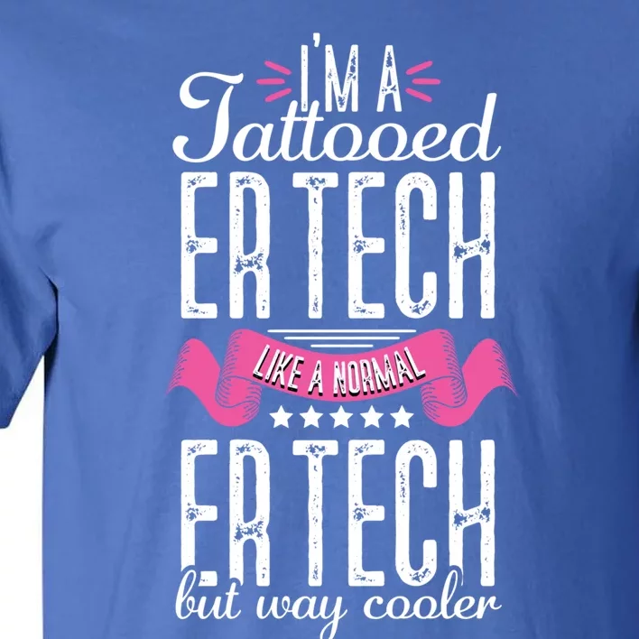 Emergency Room Technician Tattooed Er Tech Nurse Nursing Rn Gift Tall T-Shirt