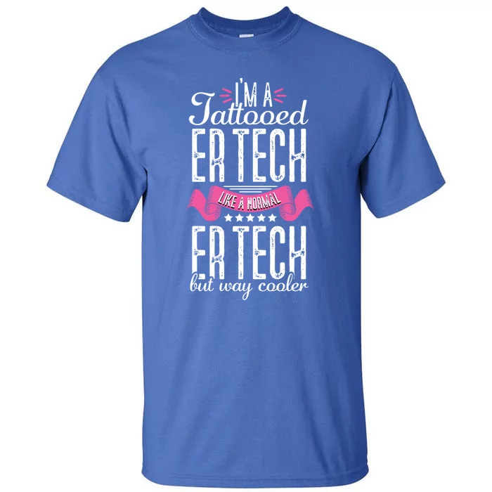 Emergency Room Technician Tattooed Er Tech Nurse Nursing Rn Gift Tall T-Shirt