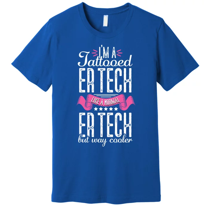 Emergency Room Technician Tattooed Er Tech Nurse Nursing Rn Gift Premium T-Shirt