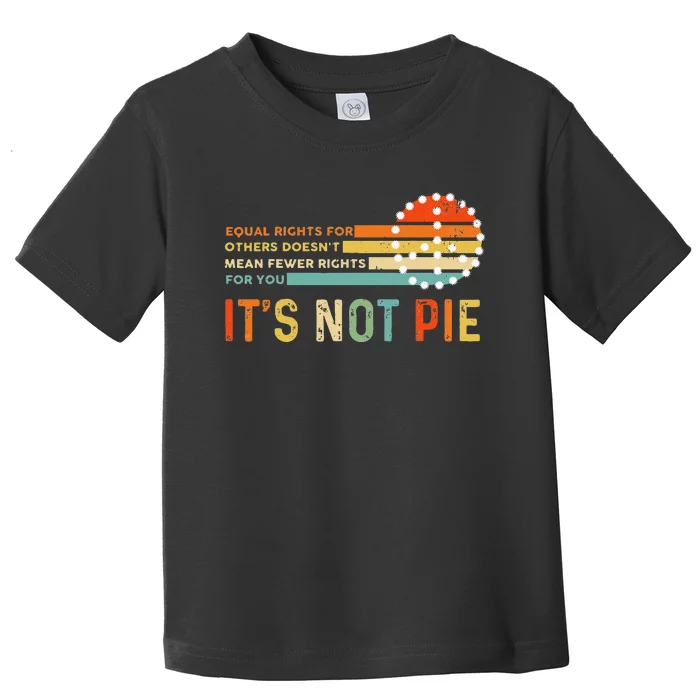 Equal Rights Vintage It’S Not Pie Toddler T-Shirt