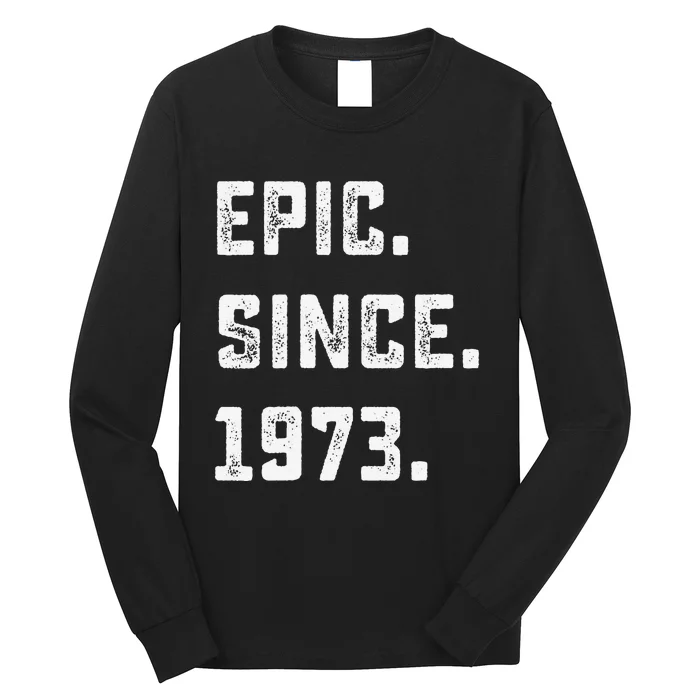 Epic Since 1973 50th Birthday Gift For 50 Years Old Long Sleeve Shirt