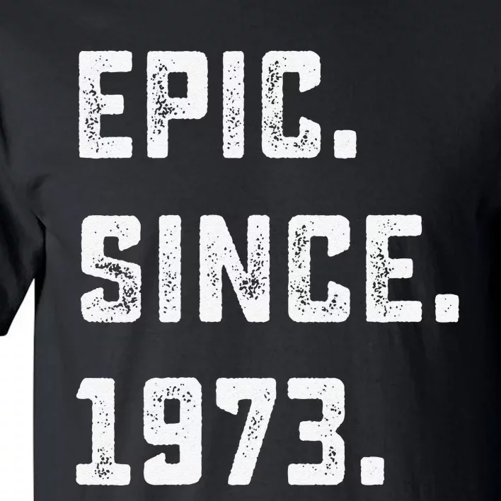 Epic Since 1973 50th Birthday Gift For 50 Years Old Tall T-Shirt