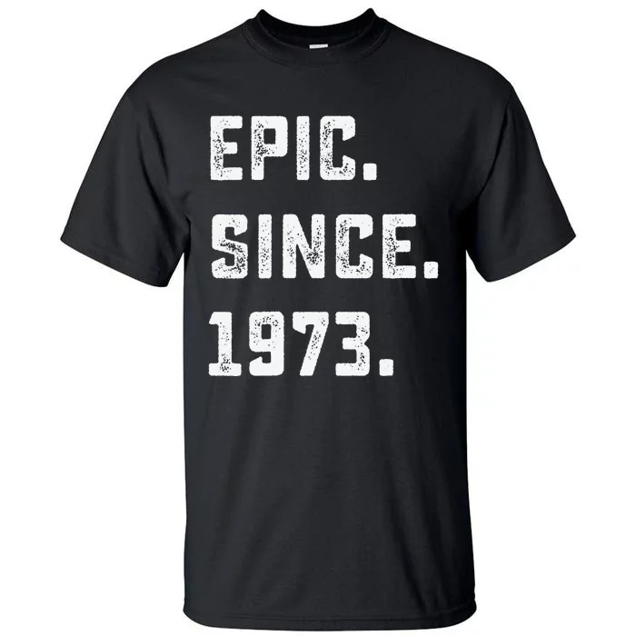 Epic Since 1973 50th Birthday Gift For 50 Years Old Tall T-Shirt