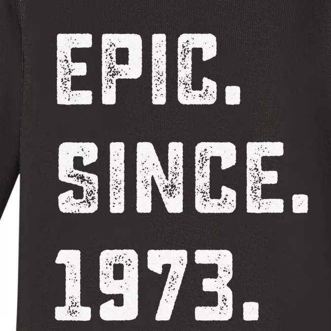 Epic Since 1973 50th Birthday Gift For 50 Years Old Baby Long Sleeve Bodysuit