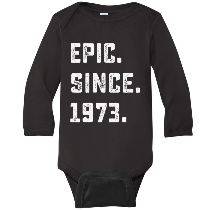 Epic Since 1973 50th Birthday Gift For 50 Years Old Baby Long Sleeve Bodysuit