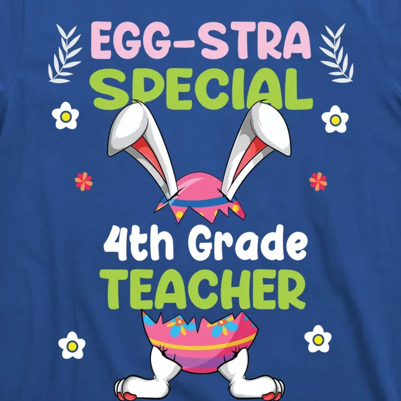 Eggstra Special 4th Grade Teacher Happy Easter Day Funny Gift T-Shirt