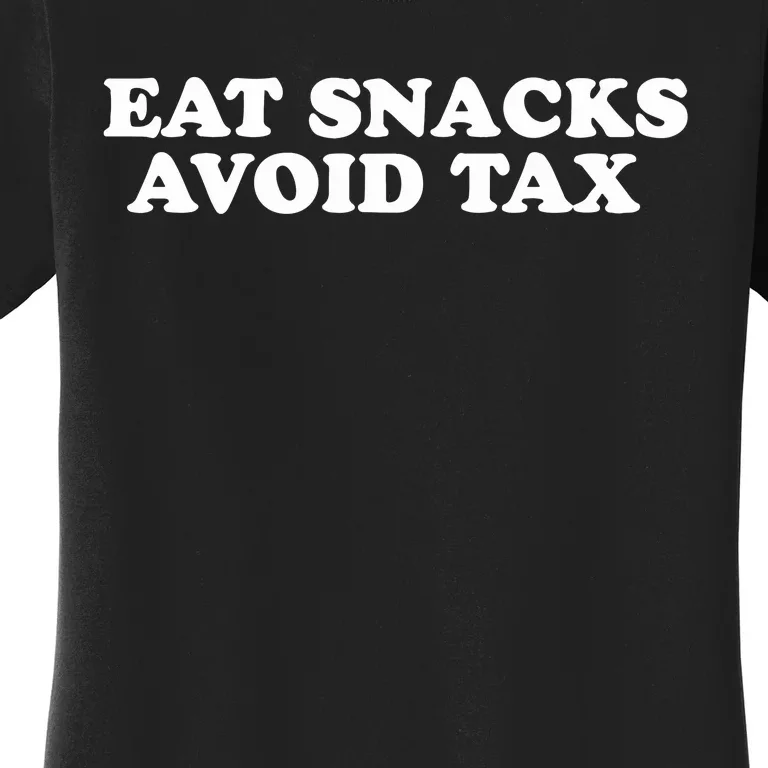 Eat Snacks Avoid Tax Women's T-Shirt