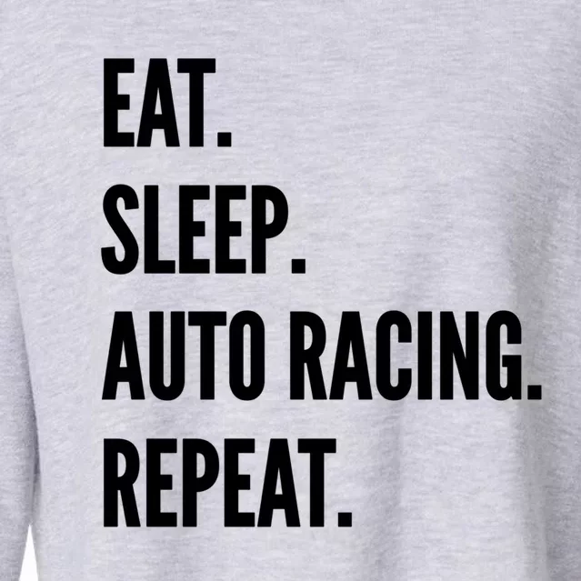 Eat Sleep Auto Racing Repeat Favorite Hobby Gift Cropped Pullover Crew