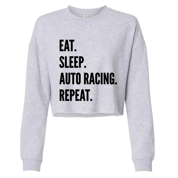 Eat Sleep Auto Racing Repeat Favorite Hobby Gift Cropped Pullover Crew