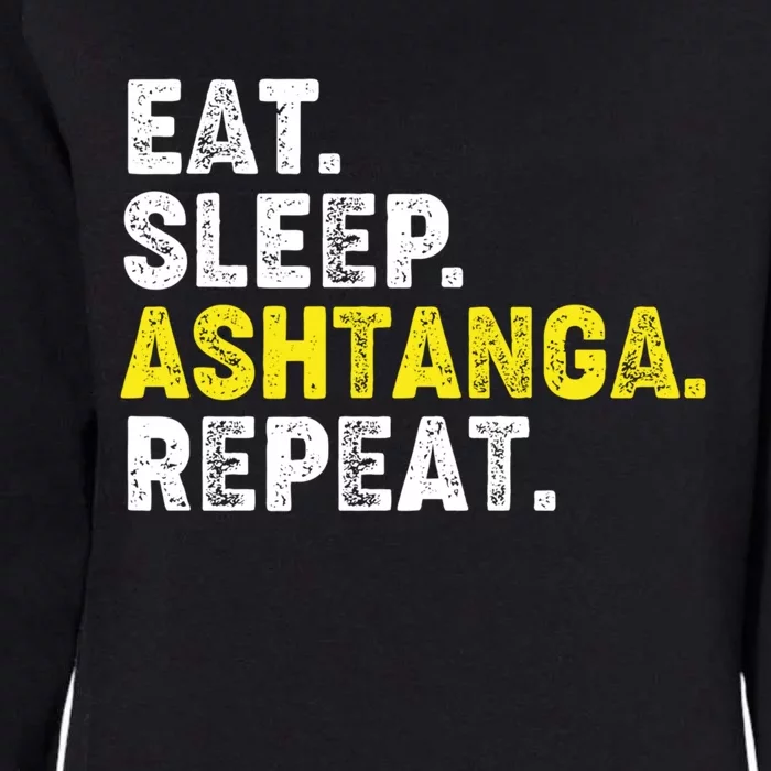 Eat Sleep Ashtanga Yoga Repeat! Funny Ashtanga Yoga Phrase Cool Gift Womens California Wash Sweatshirt