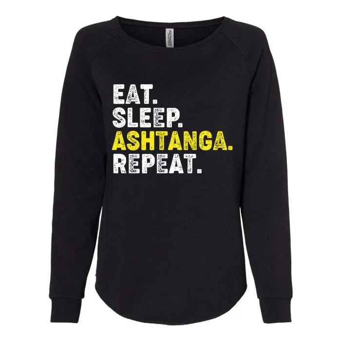 Eat Sleep Ashtanga Yoga Repeat! Funny Ashtanga Yoga Phrase Cool Gift Womens California Wash Sweatshirt