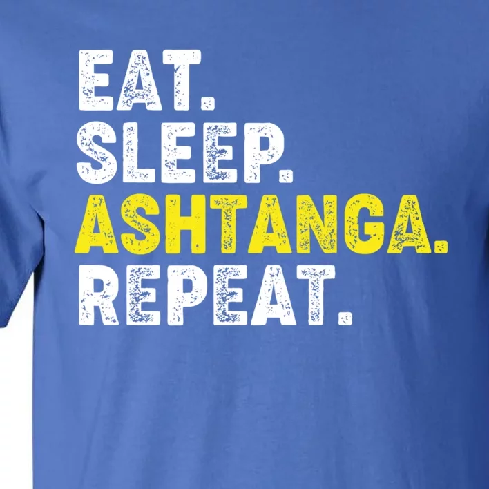 Eat Sleep Ashtanga Yoga Repeat! Funny Ashtanga Yoga Phrase Cool Gift Tall T-Shirt