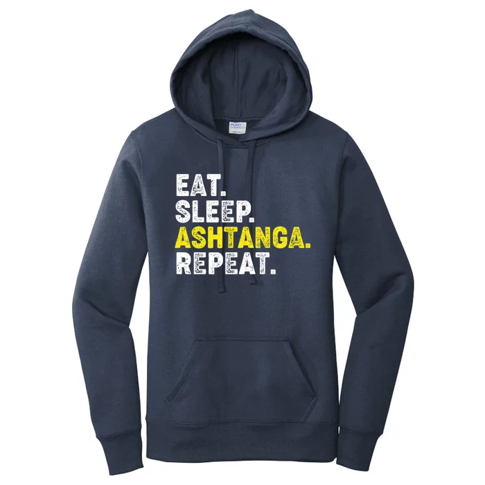 Eat Sleep Ashtanga Yoga Repeat! Funny Ashtanga Yoga Phrase Cool Gift Women's Pullover Hoodie