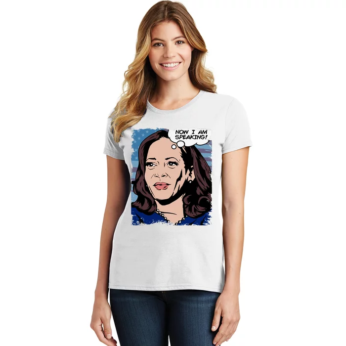 Now I Am Speaking Kamala Harris Women's T-Shirt