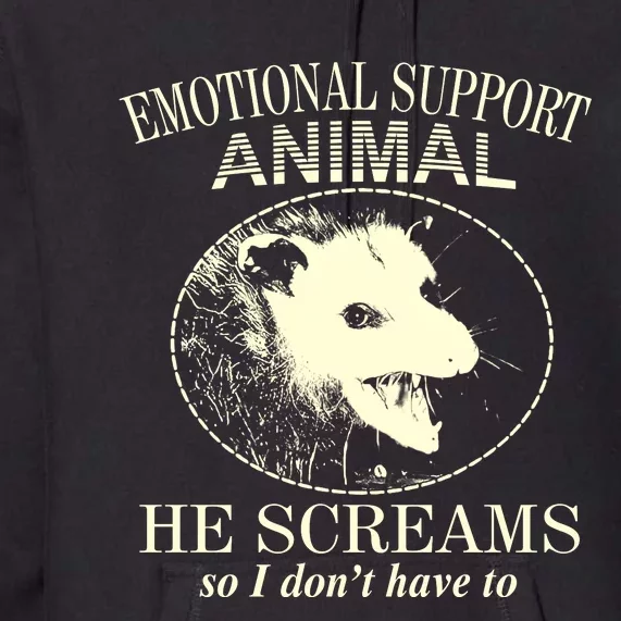 Emotional Support Animal He Screams Do I DonT Have To Premium Hoodie