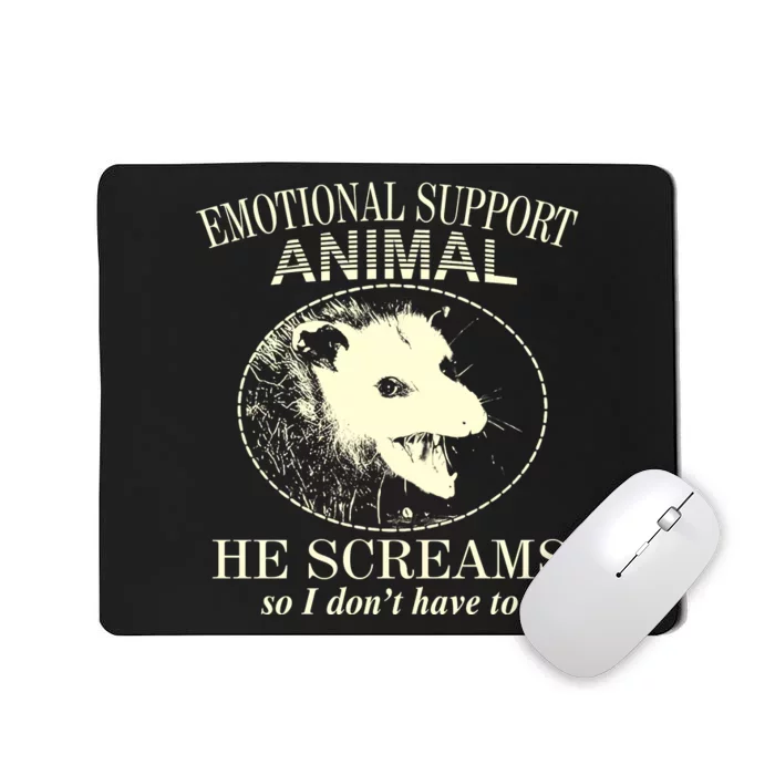 Emotional Support Animal He Screams Do I DonT Have To Mousepad