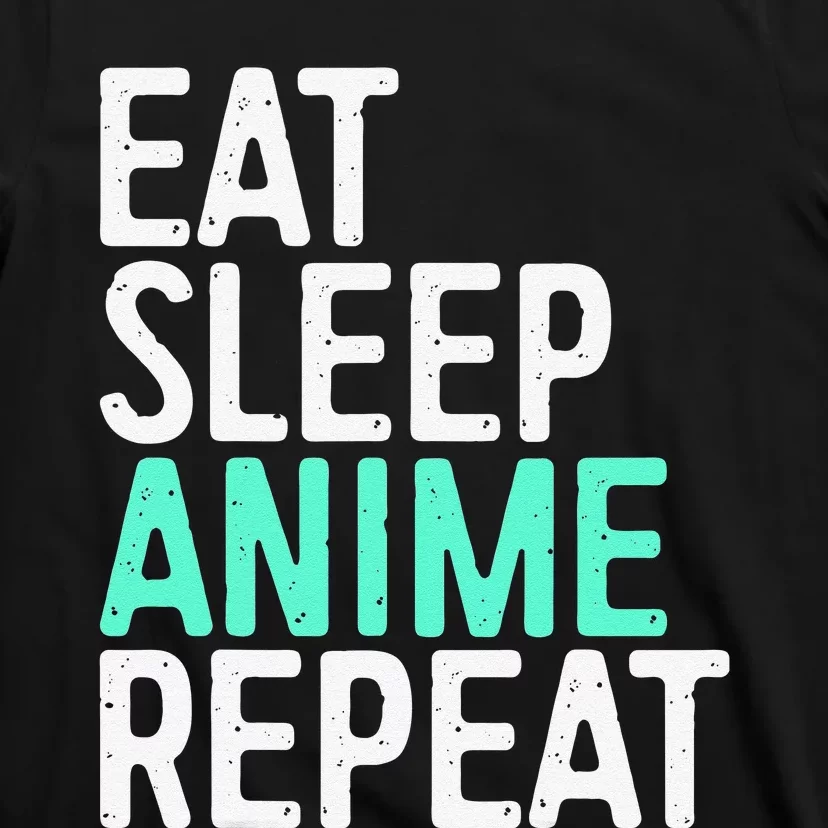 Eat Sleep Anime Repeat Japanese Animation Lover T-Shirt