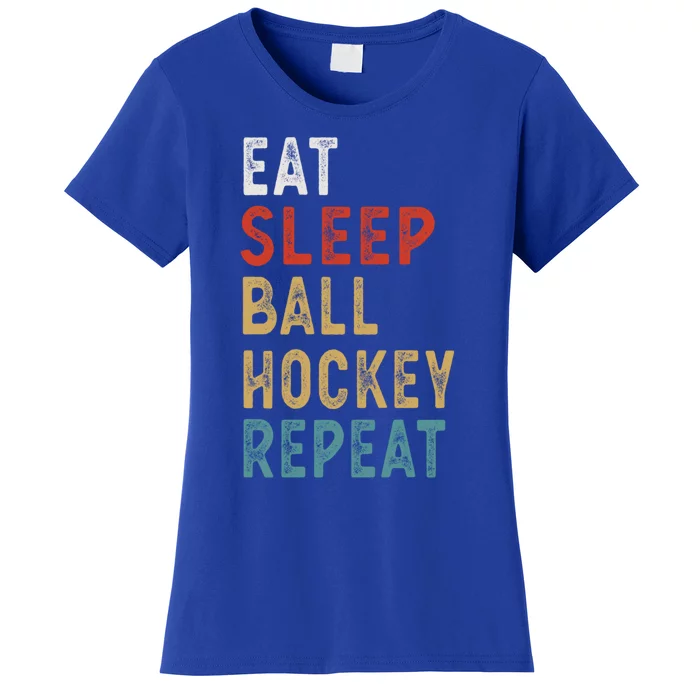 Eat Sleep Ball Hockey Repeat Funny Player Gift Idea Vintage Funny Gift Women's T-Shirt